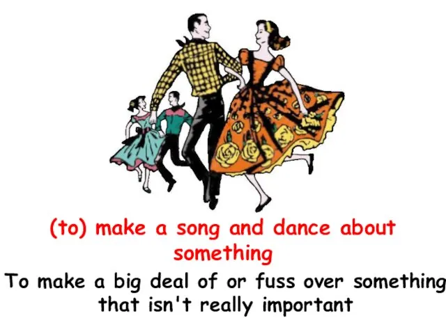 (to) make a song and dance about something To make a big deal