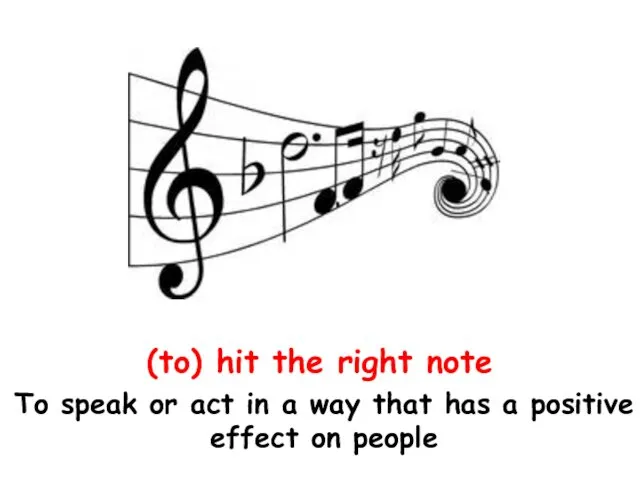 (to) hit the right note To speak or act in