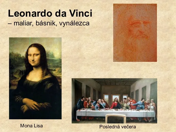 Leonardo da Vinci – maliar, básnik, vynálezca Mona Lisa Posledná večera