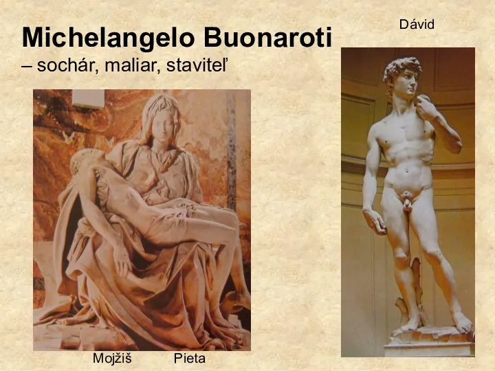 Michelangelo Buonaroti – sochár, maliar, staviteľ Dávid Mojžiš Pieta