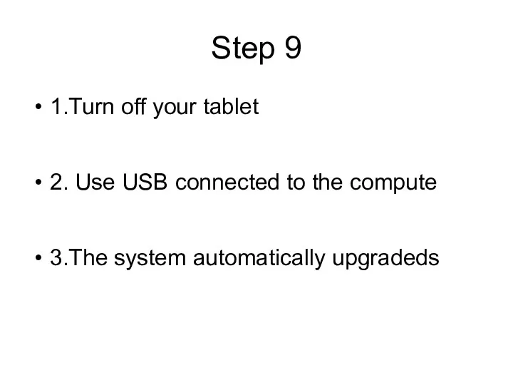 Step 9 1.Turn off your tablet 2. Use USB connected