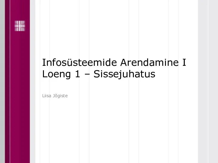 Infosüsteemide Arendamine I Loeng 1 – Sissejuhatus Liisa Jõgiste