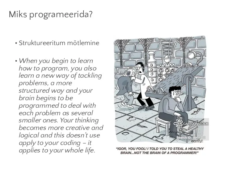 Miks programeerida? Struktureeritum mõtlemine When you begin to learn how