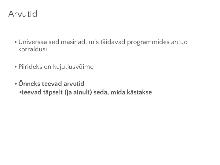 Arvutid Universaalsed masinad, mis täidavad programmides antud korraldusi Piirideks on