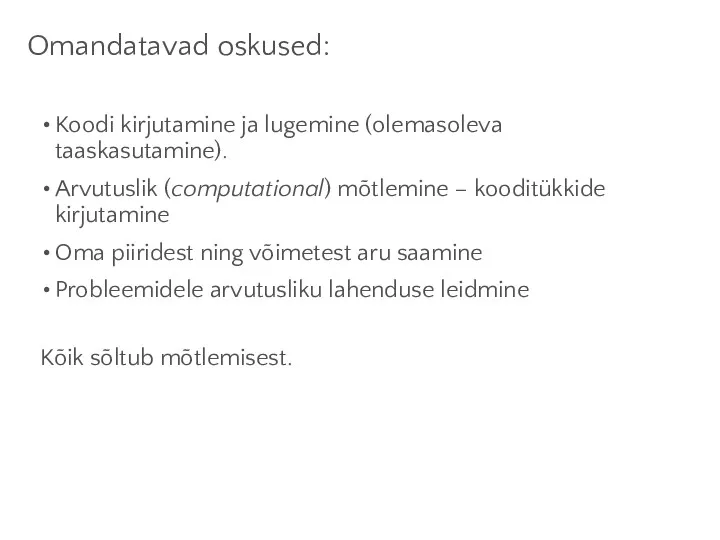 Omandatavad oskused: Koodi kirjutamine ja lugemine (olemasoleva taaskasutamine). Arvutuslik (computational)