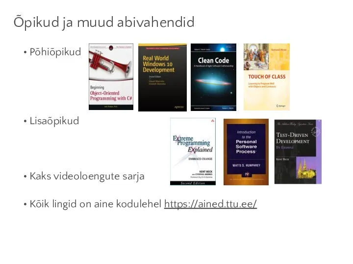 Õpikud ja muud abivahendid Põhiõpikud Lisaõpikud Kaks videoloengute sarja Kõik lingid on aine kodulehel https://ained.ttu.ee/