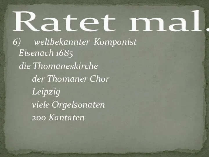 6) weltbekannter Komponist Eisenach 1685 die Thomaneskirche der Thomaner Chor Leipzig viele Orgelsonaten