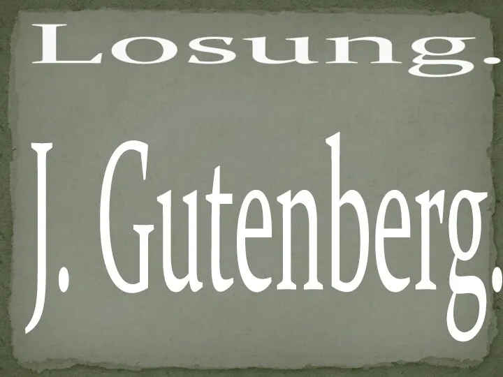 J. Gutenberg. Losung.