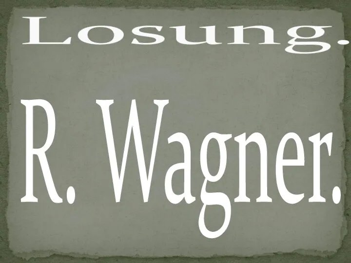 R. Wagner. Losung.