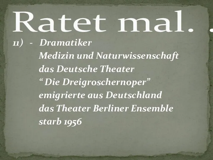 11) - Dramatiker Medizin und Naturwissenschaft das Deutsche Theater “ Die Dreigroschernoper” emigrierte