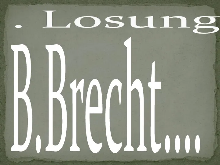 B.Brecht…. . Losung