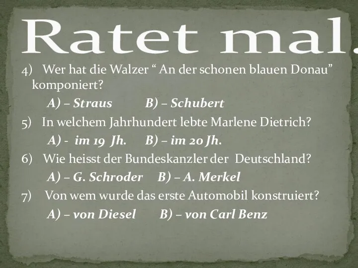 4) Wer hat die Walzer “ An der schonen blauen Donau” komponiert? A)
