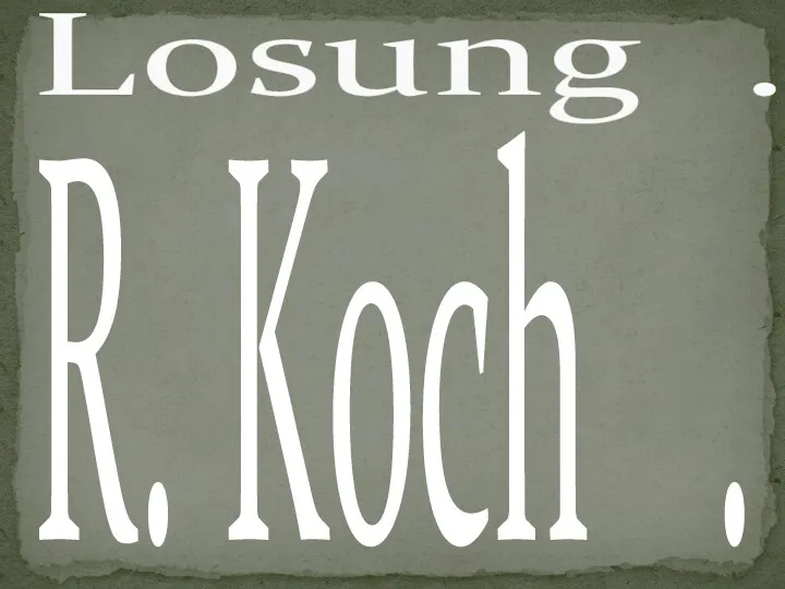 R. Koch . Losung .