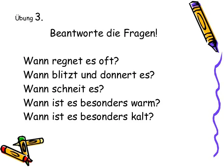 Übung 3. Beantworte die Fragen! Wann regnet es oft? Wann