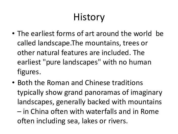 History The earliest forms of art around the world be called landscape.The mountains,