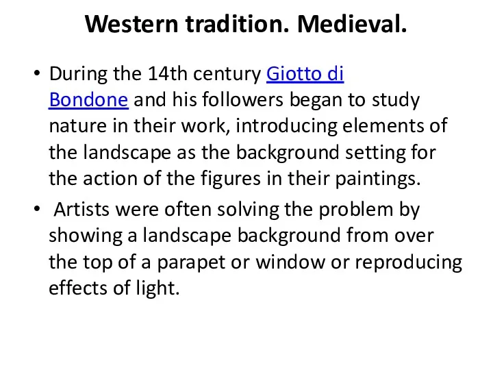 Western tradition. Medieval. During the 14th century Giotto di Bondone and his followers