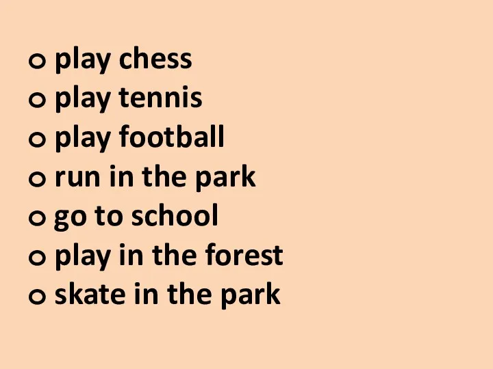 play chess play tennis play football run in the park