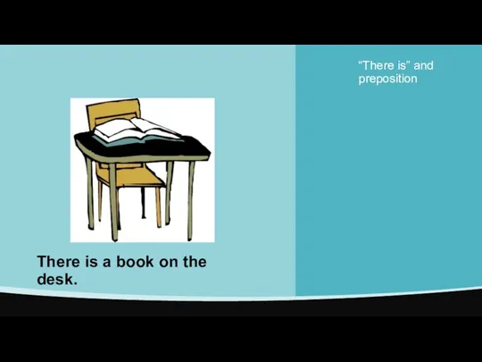 “There is” and preposition There is a book on the desk.