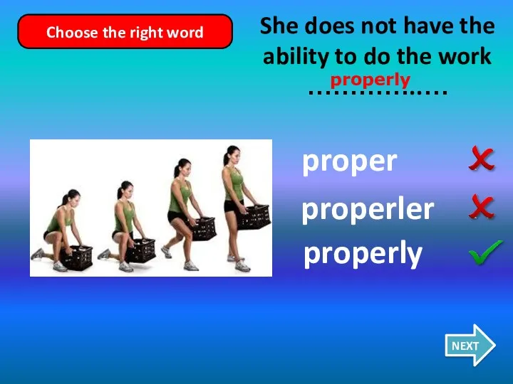 proper properly properler She does not have the ability to