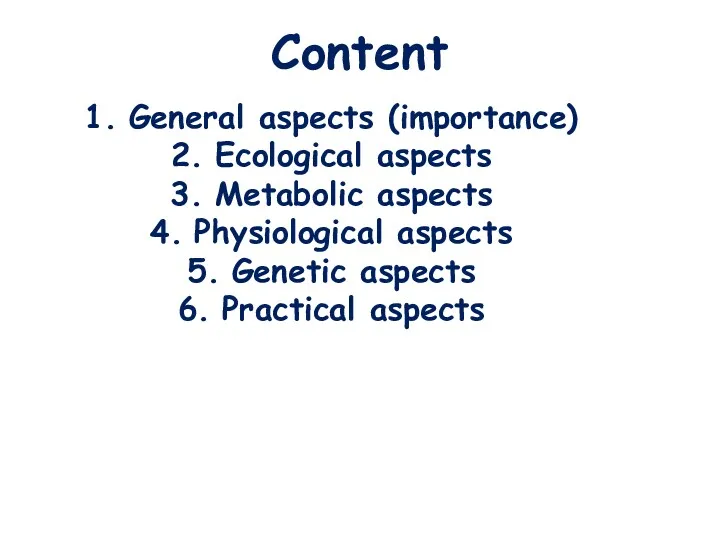 Content General aspects (importance) Ecological aspects Metabolic aspects Physiological aspects Genetic aspects Practical aspects
