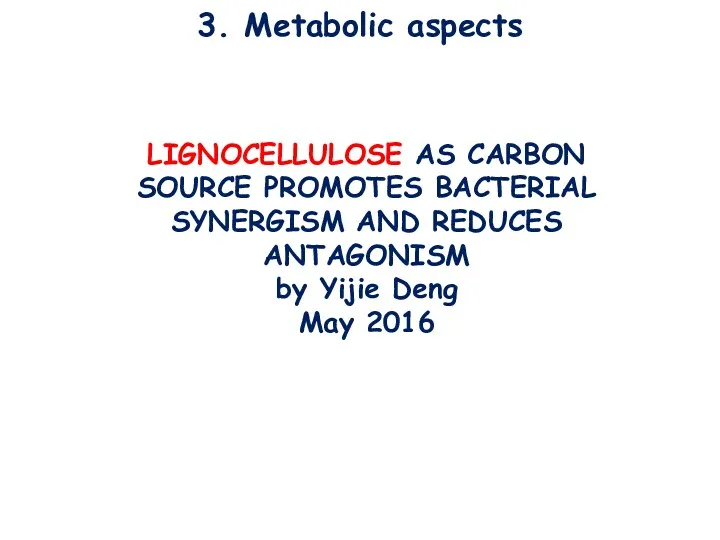 3. Metabolic aspects LIGNOCELLULOSE AS CARBON SOURCE PROMOTES BACTERIAL SYNERGISM