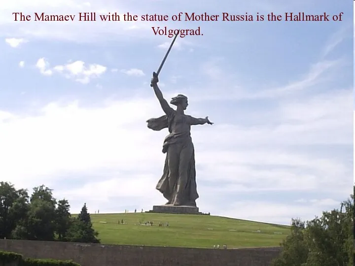 The Mamaev Hill with the statue of Mother Russia is the Hallmark of Volgograd.