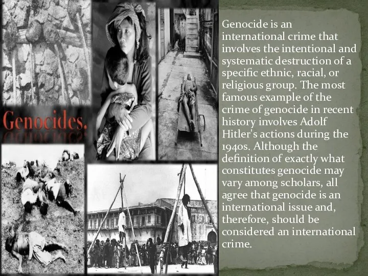Genocide is an international crime that involves the intentional and systematic destruction of