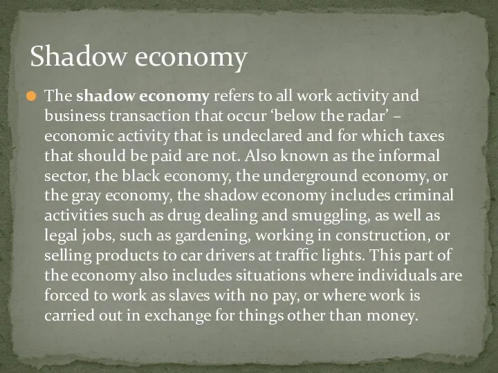 The shadow economy refers to all work activity and business transaction that occur