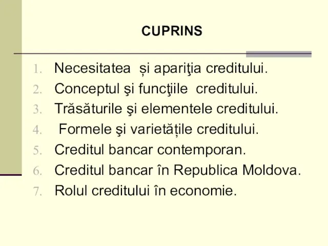 CUPRINS Necesitatea și apariţia creditului. Conceptul şi funcţiile creditului. Trăsăturile