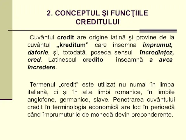 2. CONCEPTUL ŞI FUNCŢIILE CREDITULUI Cuvântul credit are origine latină