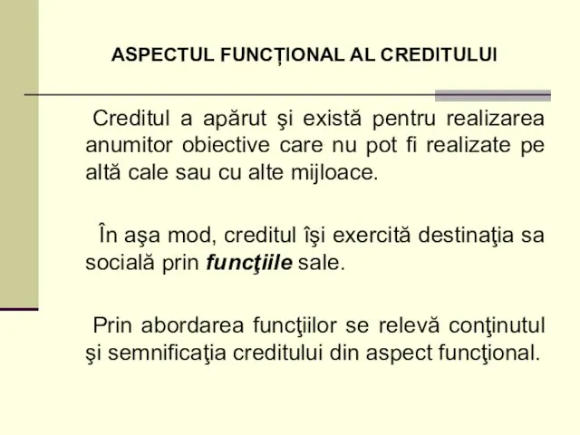 ASPECTUL FUNCȚIONAL AL CREDITULUI Creditul a apărut şi există pentru