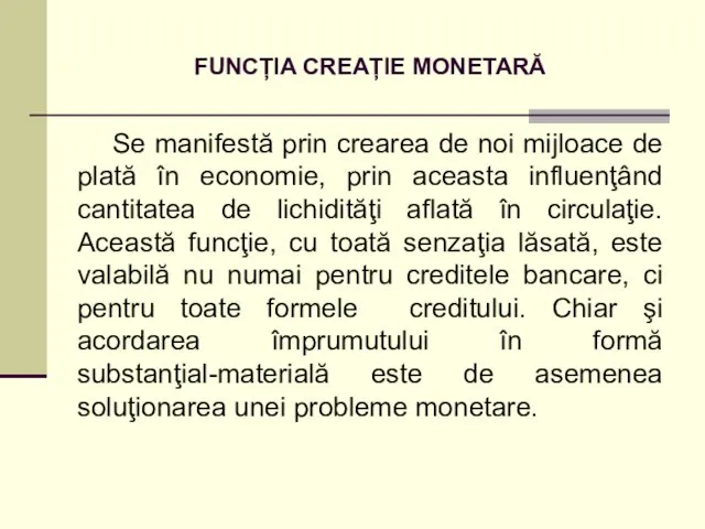 FUNCȚIA CREAȚIE MONETARĂ Se manifestă prin crearea de noi mijloace