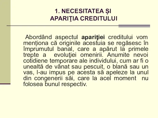 1. NECESITATEA ȘI APARIŢIA CREDITULUI Abordând aspectul apariţiei creditului vom