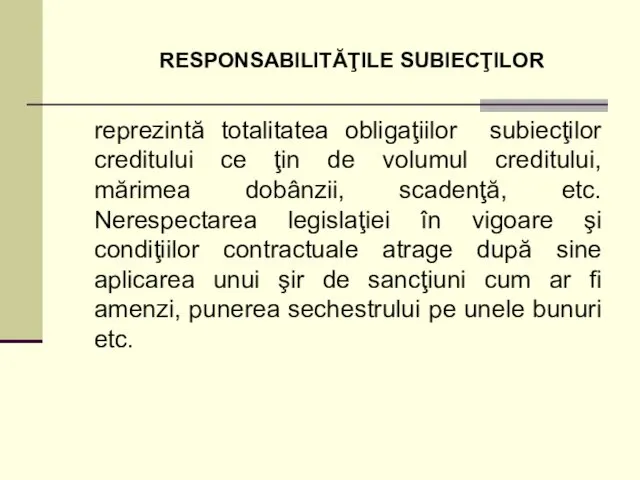 RESPONSABILITĂŢILE SUBIECŢILOR reprezintă totalitatea obligaţiilor subiecţilor creditului ce ţin de