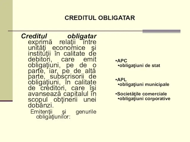 CREDITUL OBLIGATAR Creditul obligatar exprimă relaţii între unităţi economice şi