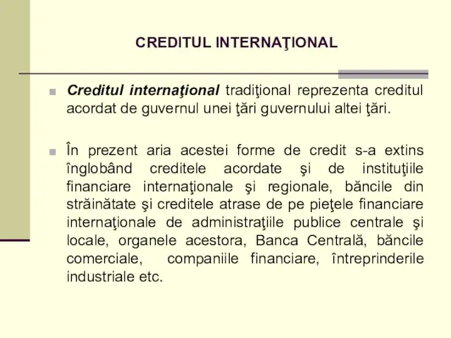 CREDITUL INTERNAŢIONAL Creditul internaţional tradiţional reprezenta creditul acordat de guvernul