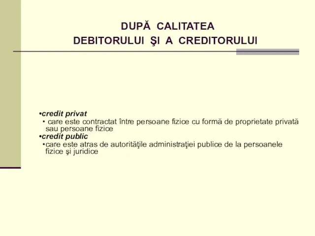 DUPĂ CALITATEA DEBITORULUI ŞI A CREDITORULUI credit privat care este