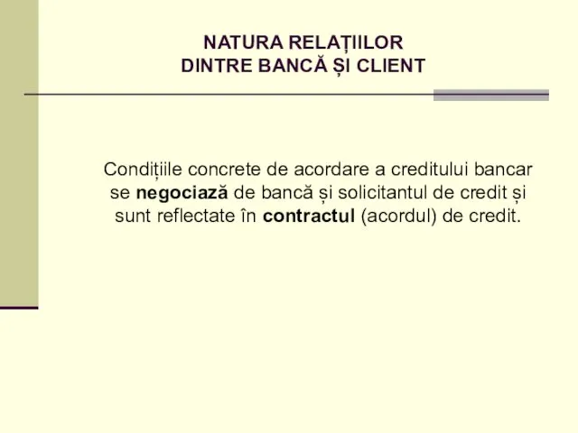 NATURA RELAȚIILOR DINTRE BANCĂ ȘI CLIENT Condițiile concrete de acordare