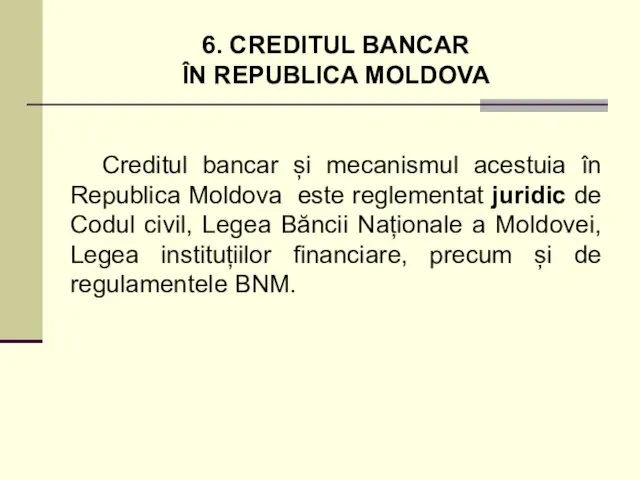 6. CREDITUL BANCAR ÎN REPUBLICA MOLDOVA Creditul bancar și mecanismul