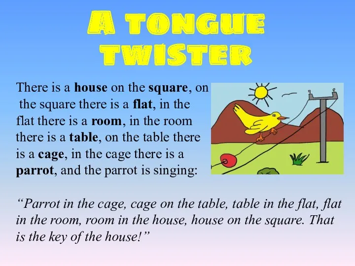 A tongue twister There is a house on the square,