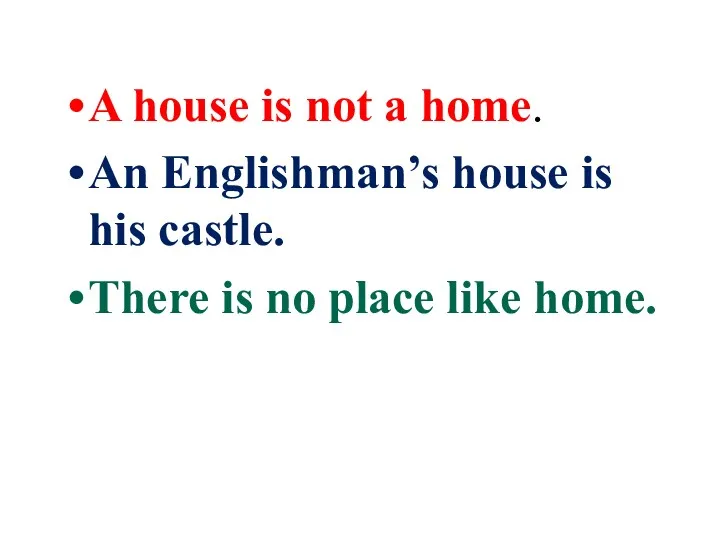 A house is not a home. An Englishman’s house is