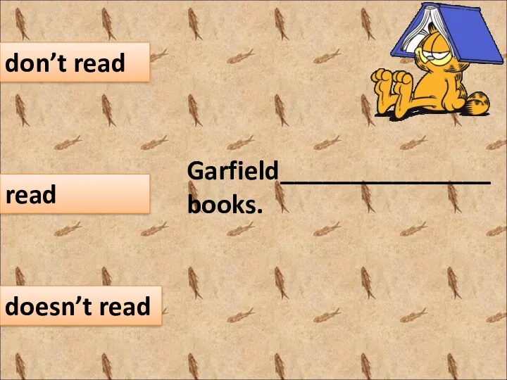Garfield_______________ books. don’t read read doesn’t read