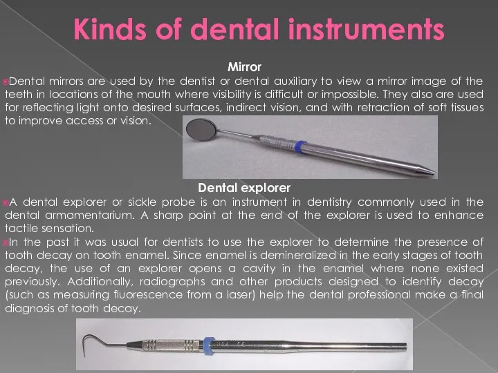 Mirror Dental mirrors are used by the dentist or dental auxiliary to view