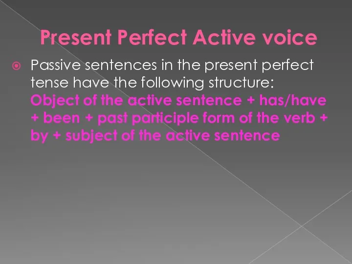 Present Perfect Active voice Passive sentences in the present perfect tense have the