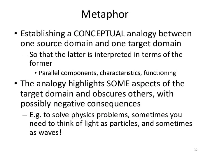 Metaphor Establishing a CONCEPTUAL analogy between one source domain and