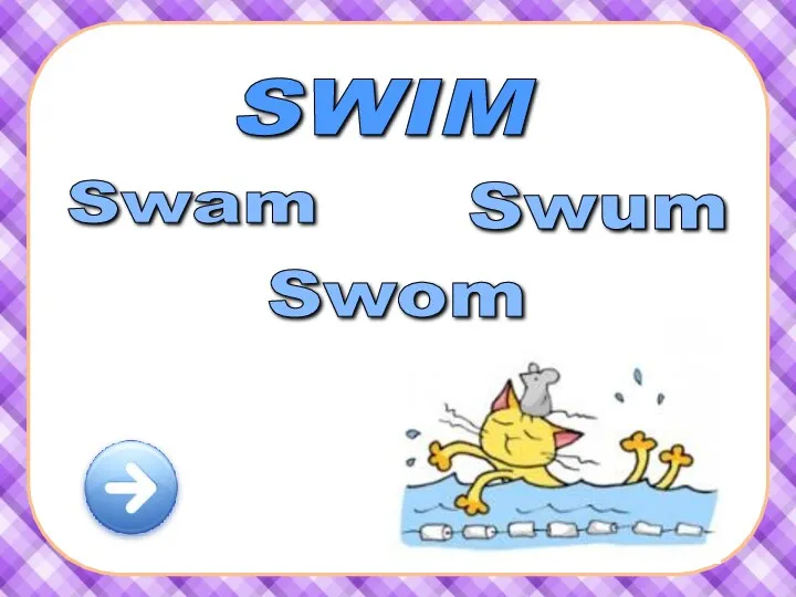 SWIM Swam Swum Swom