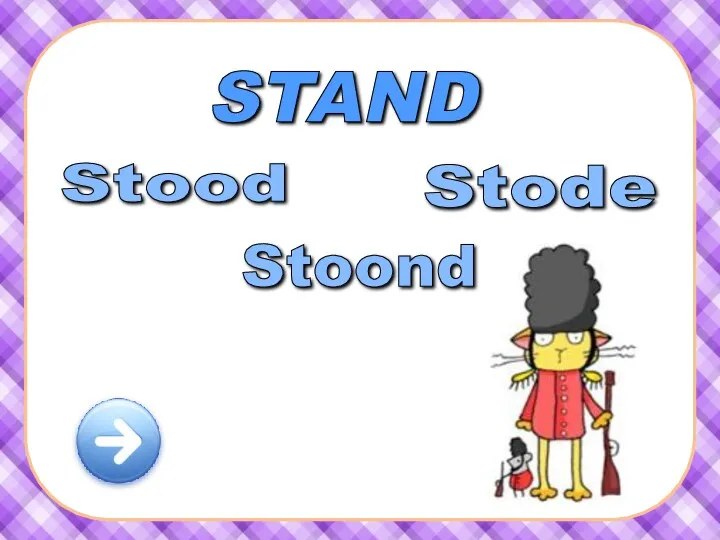 STAND Stood Stode Stoond