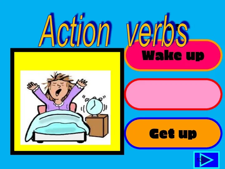 Wake up Do stretching Get up 13 Action verbs