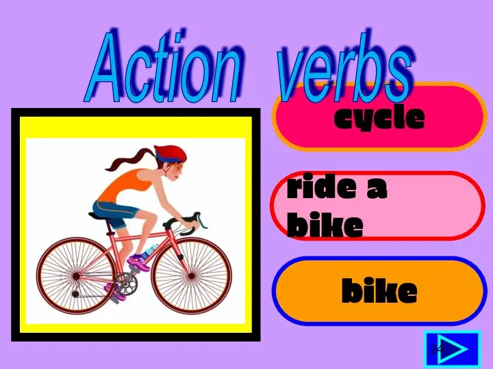 cycle ride a bike bike 24 Action verbs