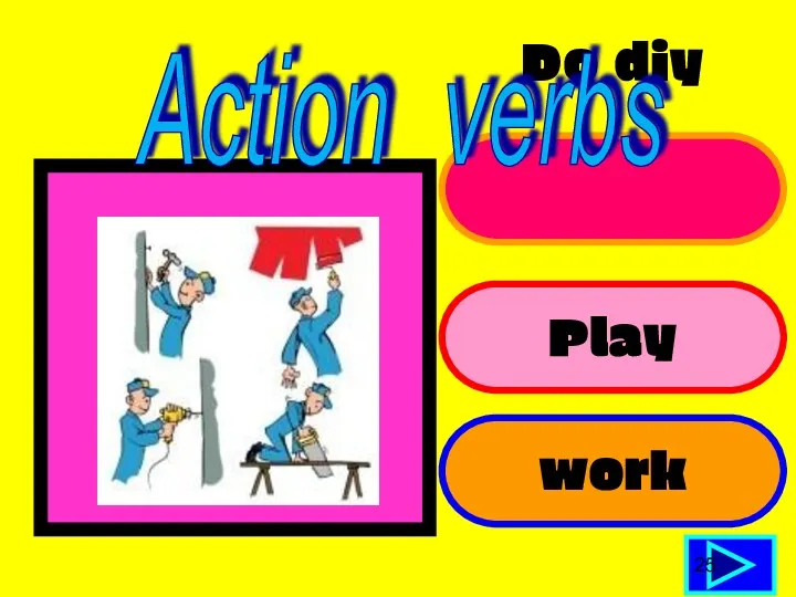 Do diy jobs Play work 25 Action verbs